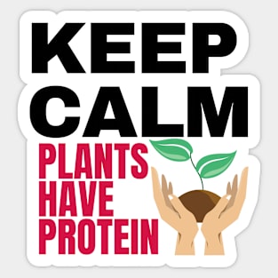 Keep calm plants have protein Sticker